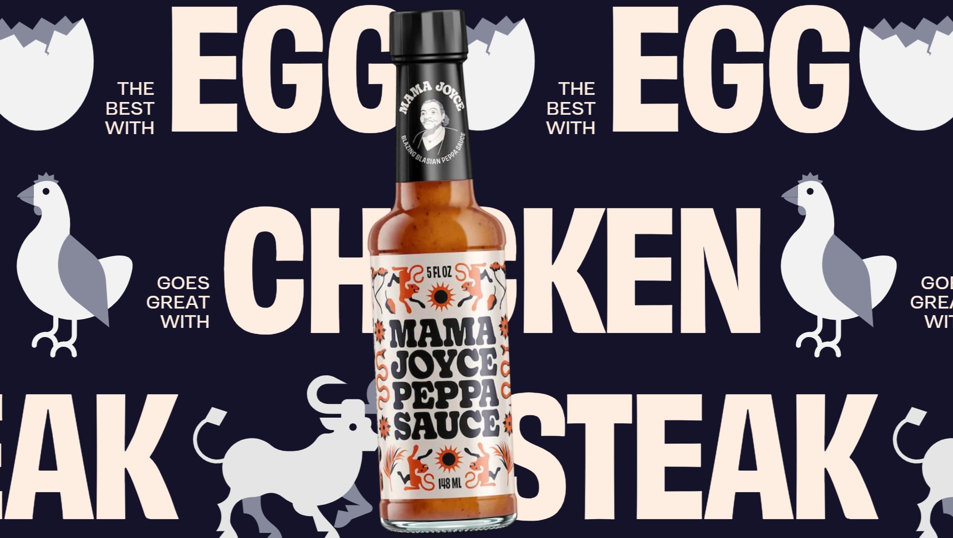 Mama Joyce Peppa Sauce pairing section, the bottle centered against oversized "Egg," "Chicken," and "Steak" type labeled "The Best With" and "Goes Great With."